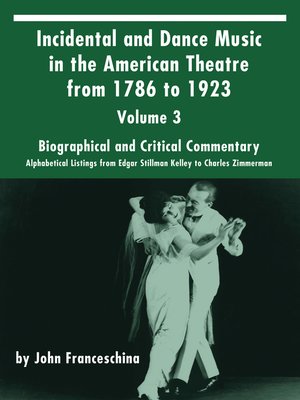 cover image of Incidental and Dance Music in the American Theatre from 1786 to 1923, Volume 3